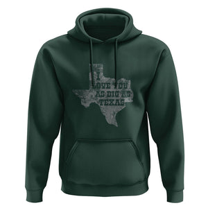 I Love You As Big As Texas Hoodie TS09 Dark Forest Green Print Your Wear
