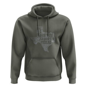 I Love You As Big As Texas Hoodie TS09 Military Green Print Your Wear