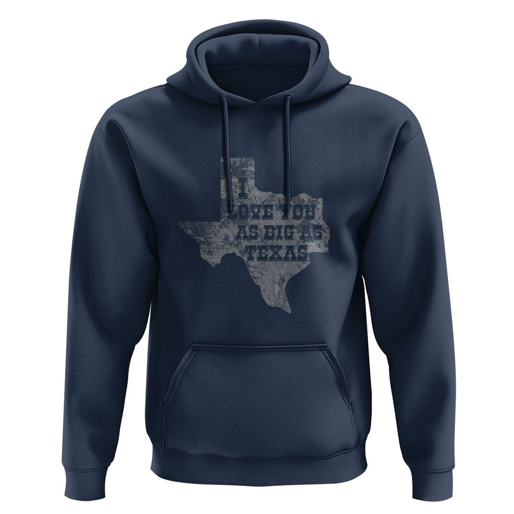 I Love You As Big As Texas Hoodie TS09 Navy Print Your Wear