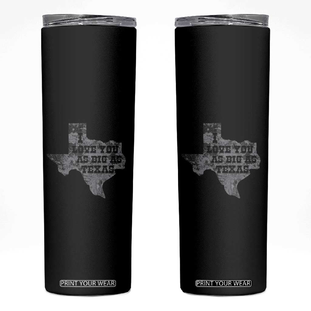 I Love You As Big As Texas Skinny Tumbler TS09 Black Print Your Wear