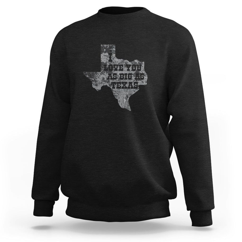 I Love You As Big As Texas Sweatshirt TS09 Black Print Your Wear