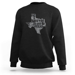 I Love You As Big As Texas Sweatshirt TS09 Black Print Your Wear