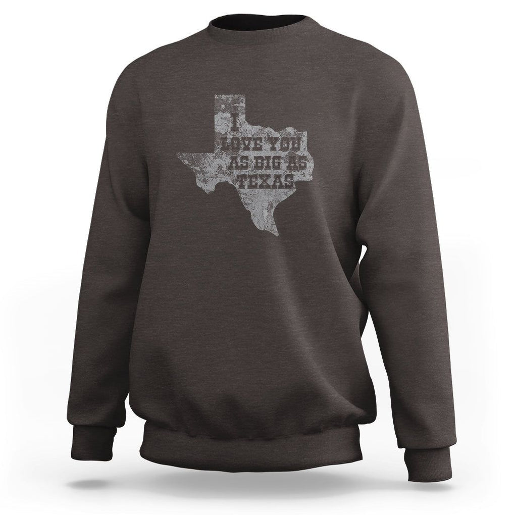 I Love You As Big As Texas Sweatshirt TS09 Dark Chocolate Print Your Wear