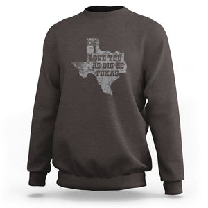 I Love You As Big As Texas Sweatshirt TS09 Dark Chocolate Print Your Wear