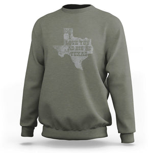 I Love You As Big As Texas Sweatshirt TS09 Military Green Print Your Wear