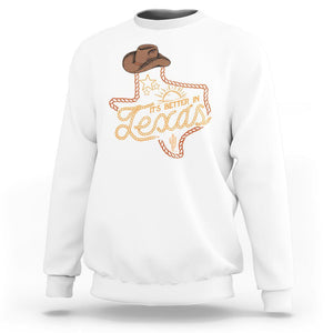 It's Better In Texas Retro Western Cowboy Sweatshirt TS09 White Print Your Wear