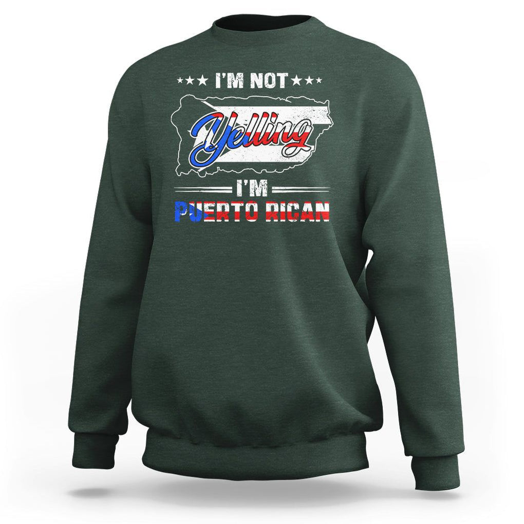 I'm Not Yelling I'm Puerto Rican Sweatshirt TS09 Dark Forest Green Print Your Wear