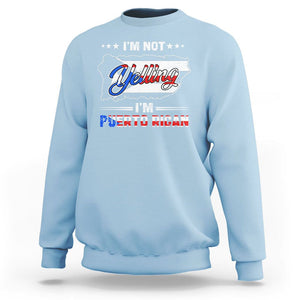 I'm Not Yelling I'm Puerto Rican Sweatshirt TS09 Light Blue Print Your Wear