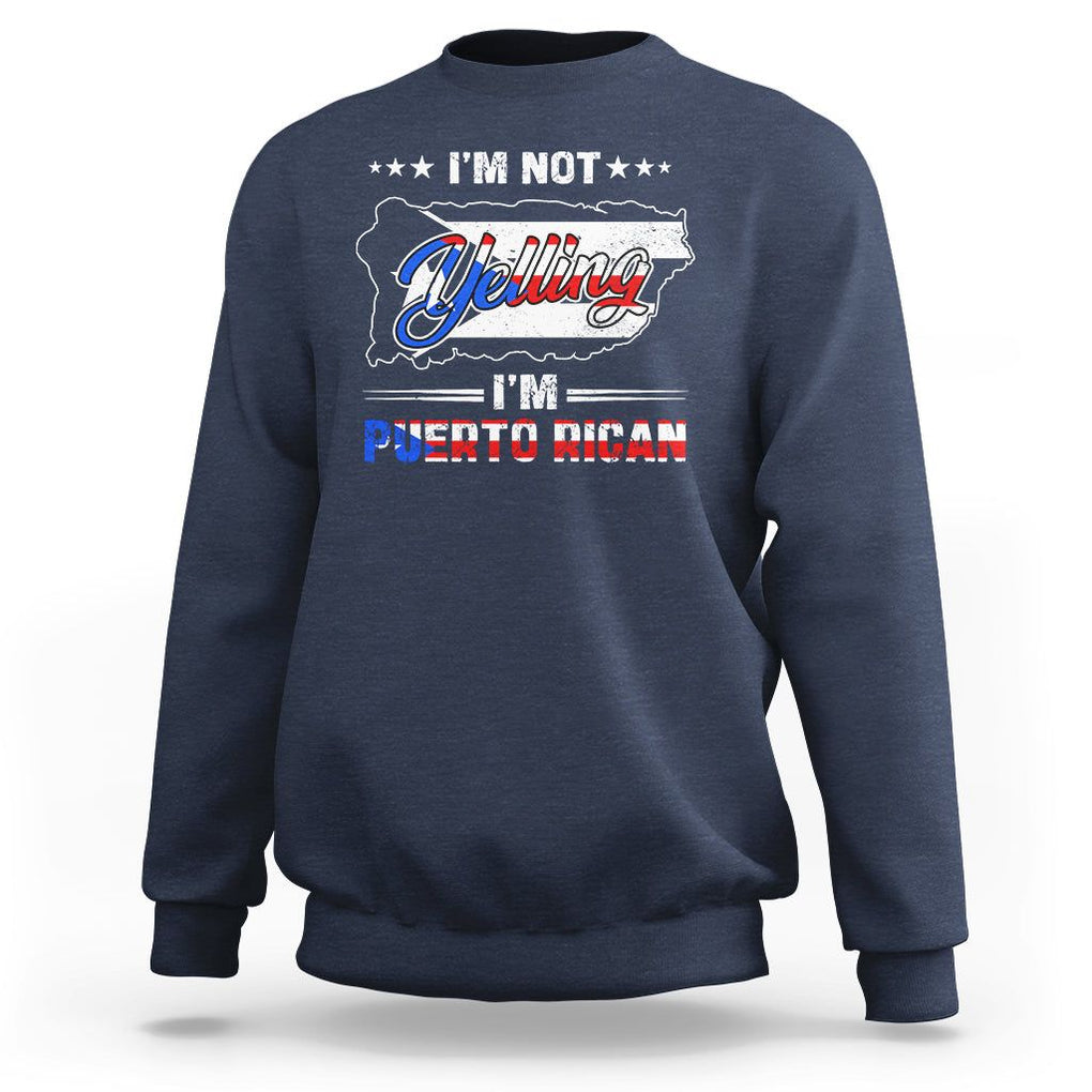 I'm Not Yelling I'm Puerto Rican Sweatshirt TS09 Navy Print Your Wear