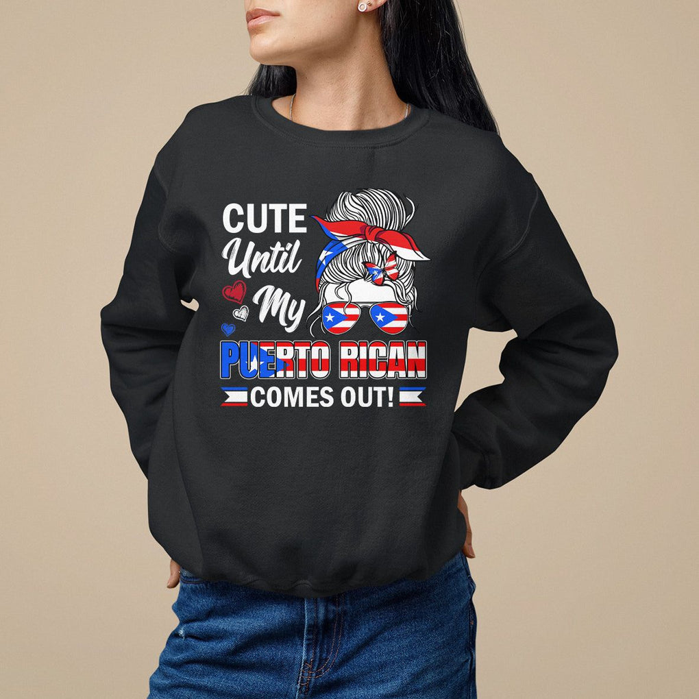 Cute Until My Puerto Rican Comes Out Messy Bun Women Girl Sweatshirt TS09 Black Print Your Wear