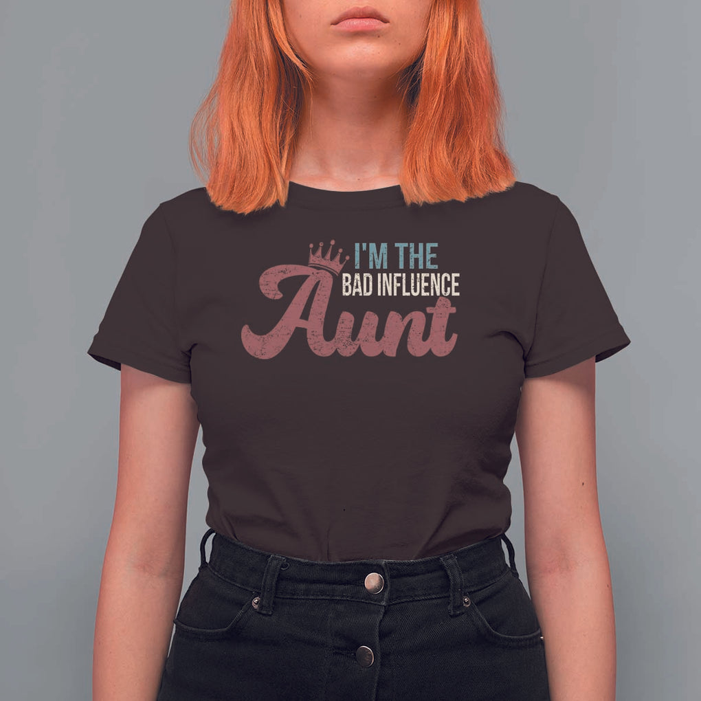 I Am The Bad Influence Aunt T Shirt For Women TS09 Dark Chocolate Print Your Wear