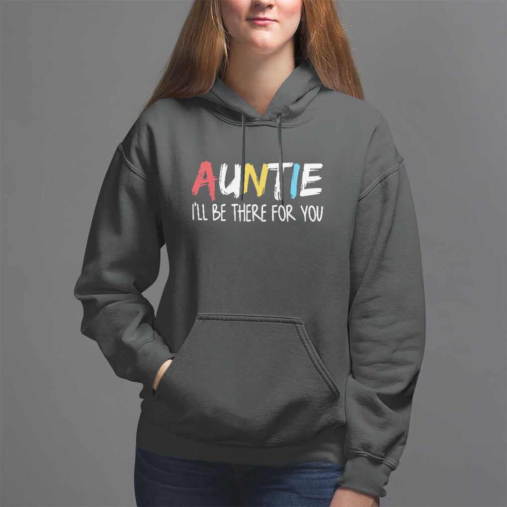Auntie Hoodie I'll Be There For You Aunts Day TS09 Black Print Your Wear