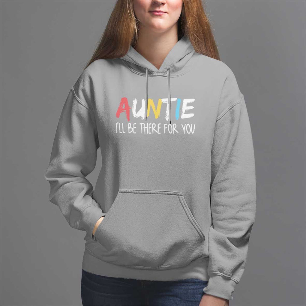 Auntie Hoodie I'll Be There For You Aunts Day TS09 Sport Gray Print Your Wear
