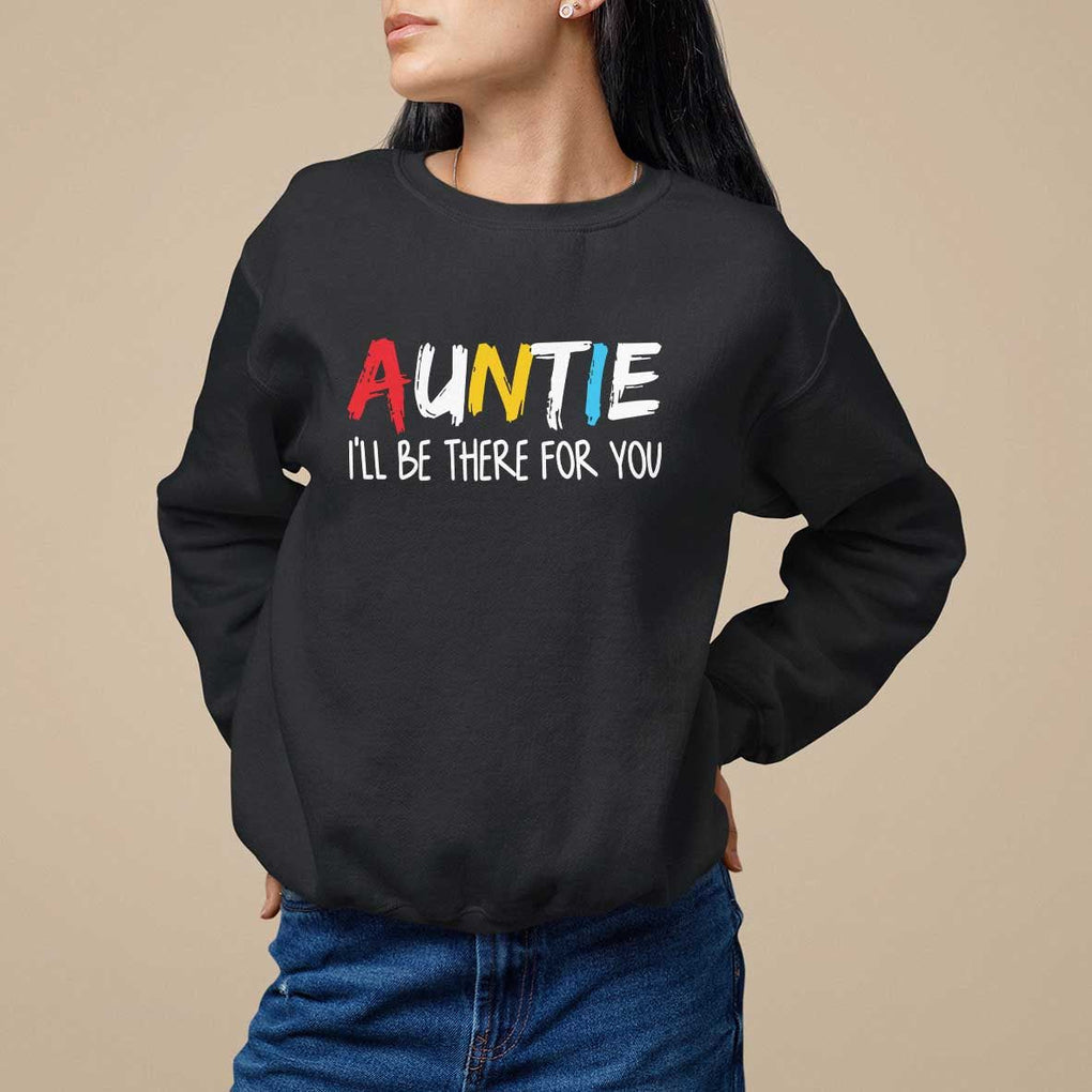 Auntie Sweatshirt I'll Be There For You Aunts Day TS09 Black Print Your Wear