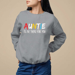 Auntie Sweatshirt I'll Be There For You Aunts Day TS09 Sport Gray Print Your Wear