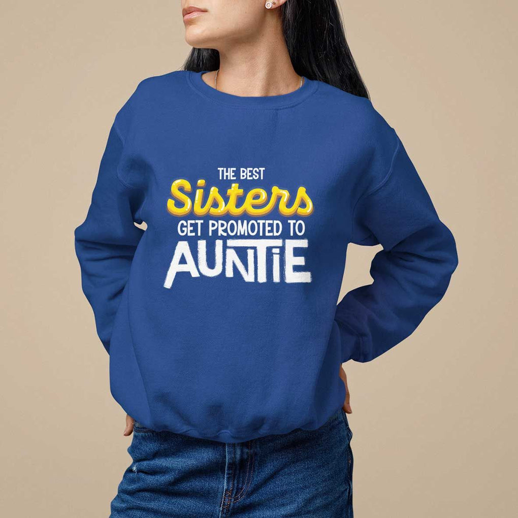 Funny Aunt Sweatshirt Best Sisters Get Promoted To Auntie TS09 Royal Blue Print Your Wear