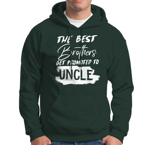 Funny Best Brothers Get Promoted To Uncle Hoodie TS09 Dark Forest Green Print Your Wear