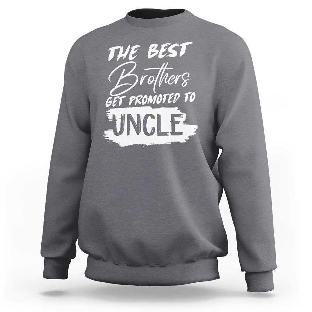 Funny Best Brothers Get Promoted To Uncle Sweatshirt TS09 Charcoal Print Your Wear