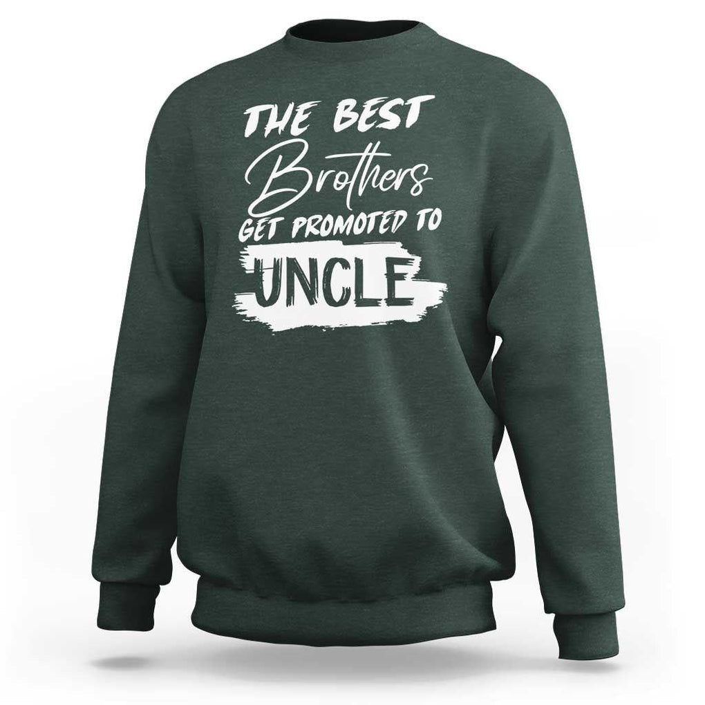 Funny Best Brothers Get Promoted To Uncle Sweatshirt TS09 Dark Forest Green Print Your Wear