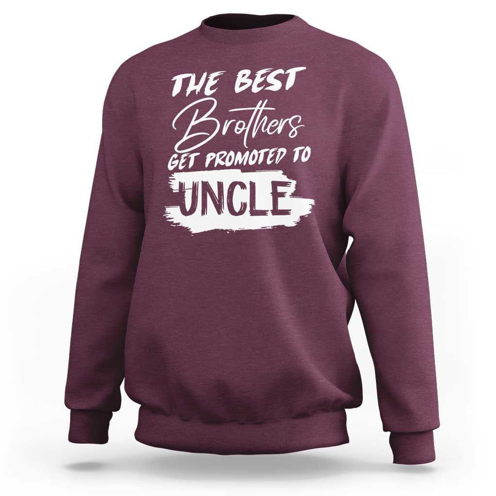 Funny Best Brothers Get Promoted To Uncle Sweatshirt TS09 Maroon Print Your Wear