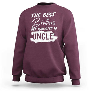 Funny Best Brothers Get Promoted To Uncle Sweatshirt TS09 Maroon Print Your Wear