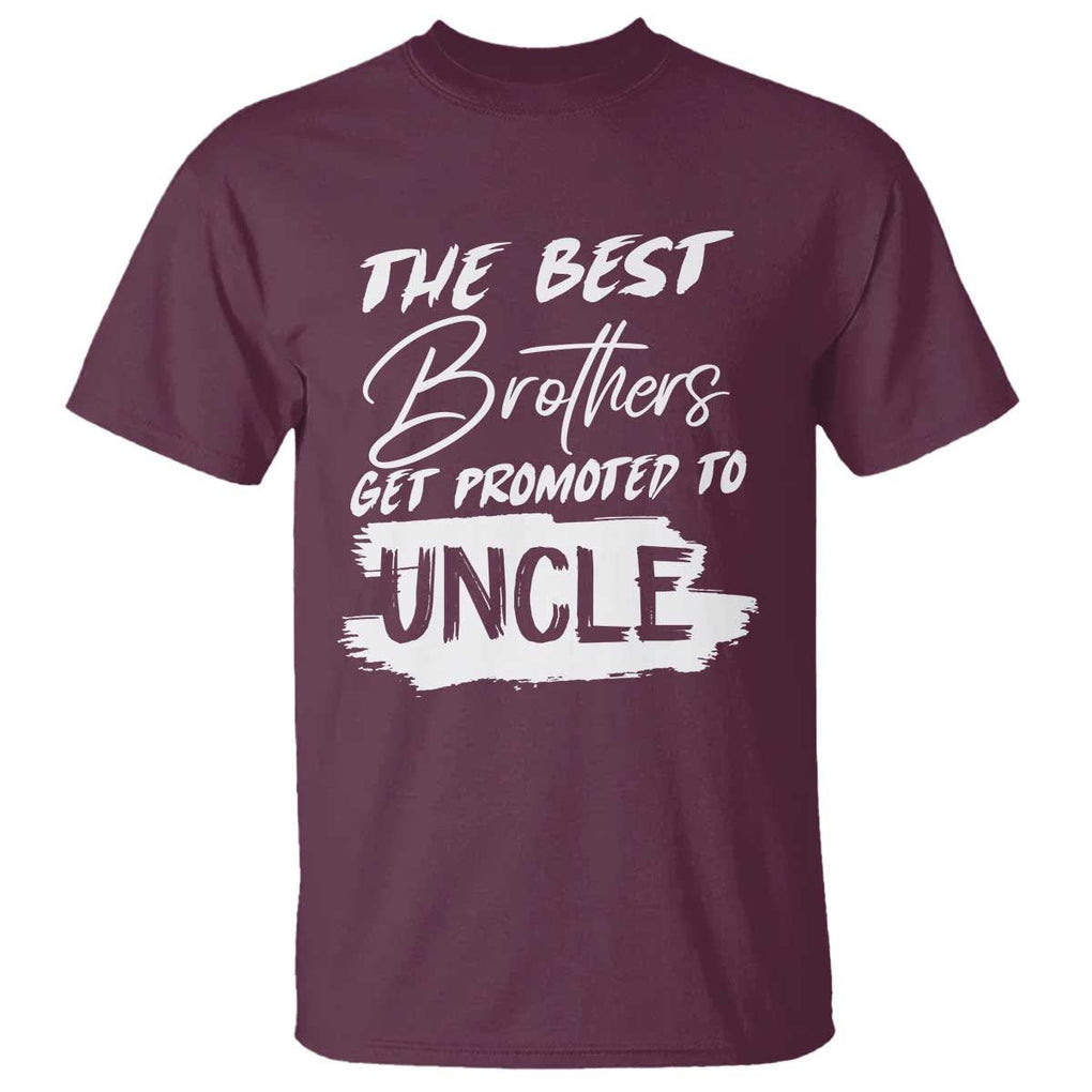 Funny Best Brothers Get Promoted To Uncle T Shirt TS09 Maroon Print Your Wear