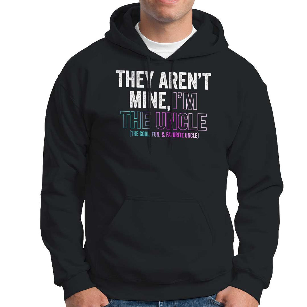 Funny Uncle Hoodie They Aren't Mine I'm The Cool Fun & Favorite Uncle TS09 Black Print Your Wear