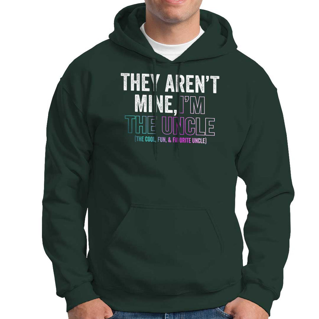 Funny Uncle Hoodie They Aren't Mine I'm The Cool Fun & Favorite Uncle TS09 Dark Forest Green Print Your Wear