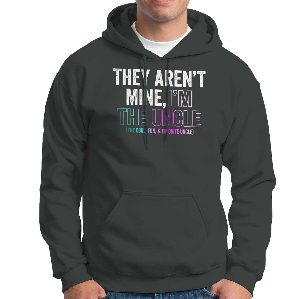 Funny Uncle Hoodie They Aren't Mine I'm The Cool Fun & Favorite Uncle TS09 Dark Heather Print Your Wear