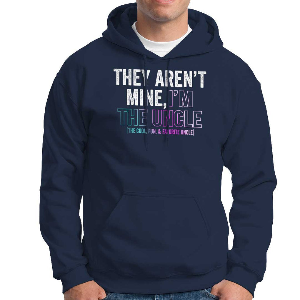 Funny Uncle Hoodie They Aren't Mine I'm The Cool Fun & Favorite Uncle TS09 Navy Print Your Wear