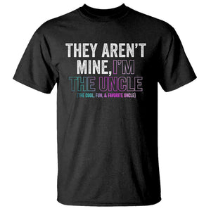 Funny Uncle T Shirt They Aren't Mine I'm The Cool Fun & Favorite Uncle TS09 Black Print Your Wear