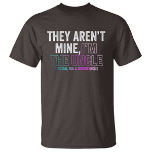 Funny Uncle T Shirt They Aren't Mine I'm The Cool Fun & Favorite Uncle TS09 Dark Chocolate Print Your Wear