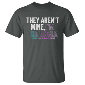 Funny Uncle T Shirt They Aren't Mine I'm The Cool Fun & Favorite Uncle TS09 Dark Heather Print Your Wear