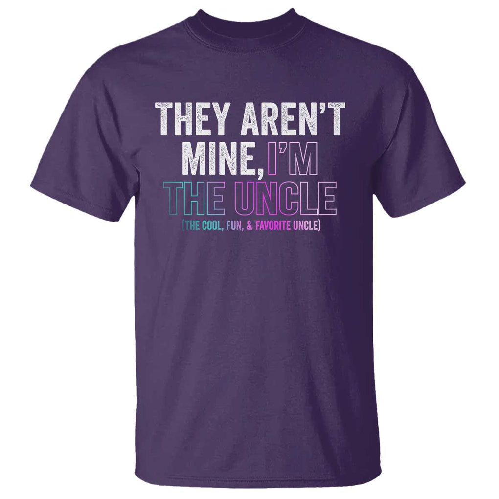 Funny Uncle T Shirt They Aren't Mine I'm The Cool Fun & Favorite Uncle TS09 Purple Print Your Wear