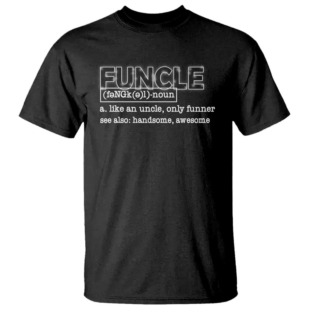 Funny Uncle T Shirt Funcle Funner Handsome Awesome TS09 Black Print Your Wear