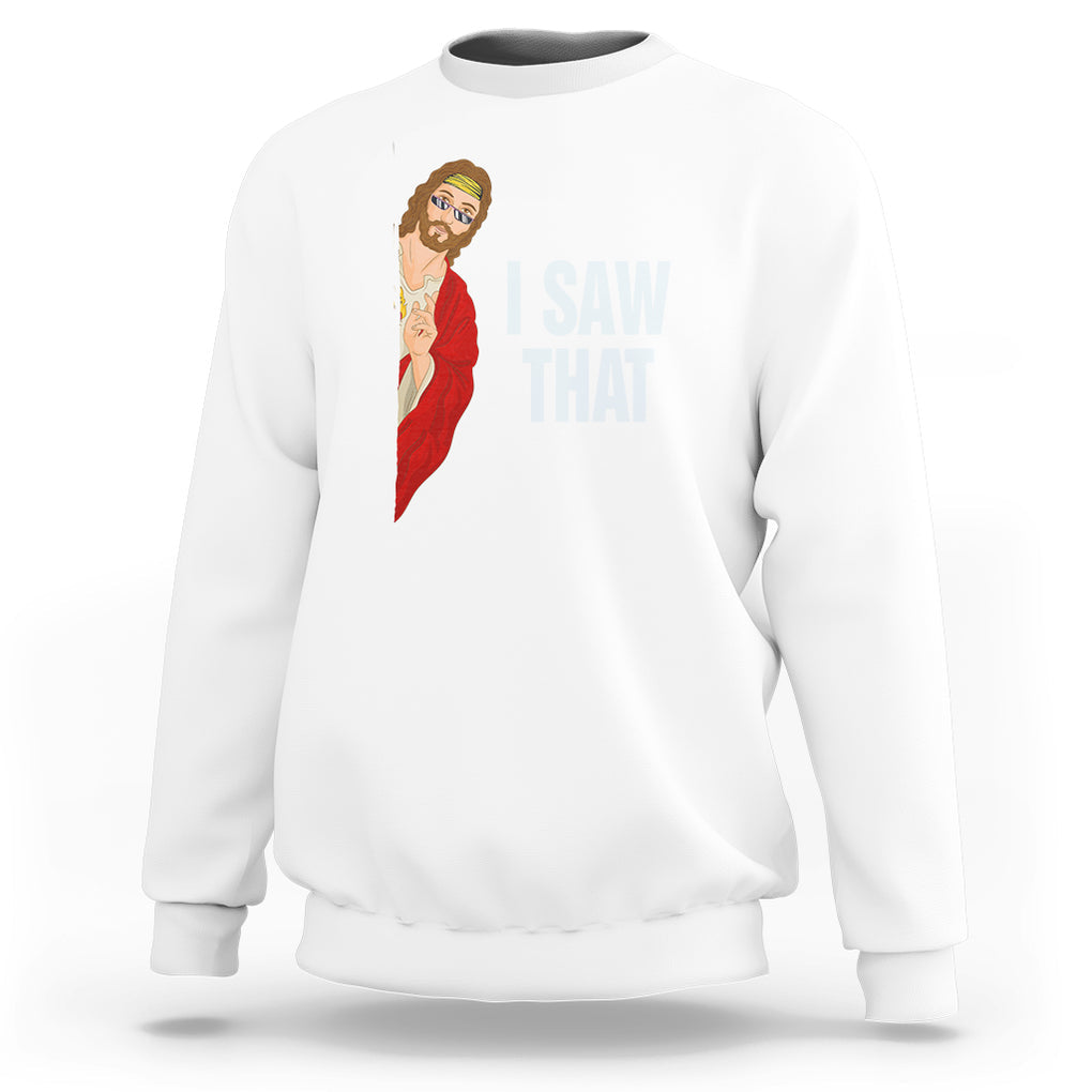 Funny Jesus Meme I Saw That Christian Sweatshirt TS09 White Printyourwear