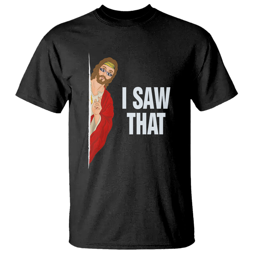 Funny Jesus Meme I Saw That Christian T Shirt TS09 Black Printyourwear