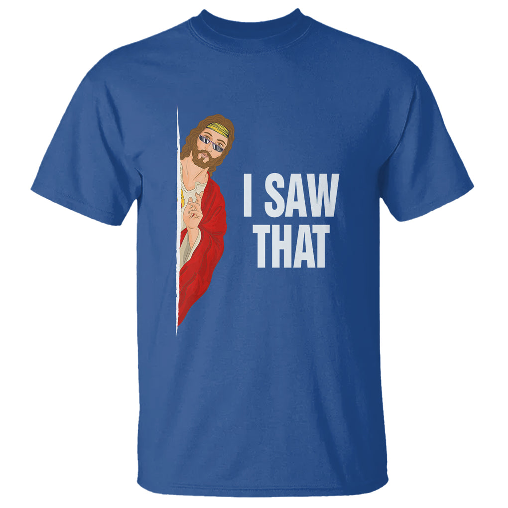 Funny Jesus Meme I Saw That Christian T Shirt TS09 Royal Blue Printyourwear