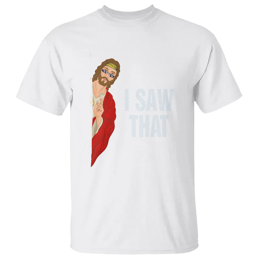 Funny Jesus Meme I Saw That Christian T Shirt TS09 White Printyourwear