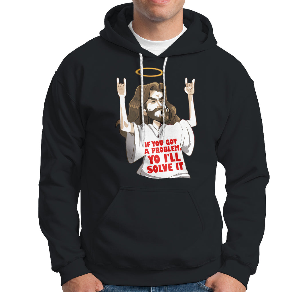 Jesus Meme Yo I'll Solve It If You Got A Problem Christian Hoodie TS09 Black Printyourwear
