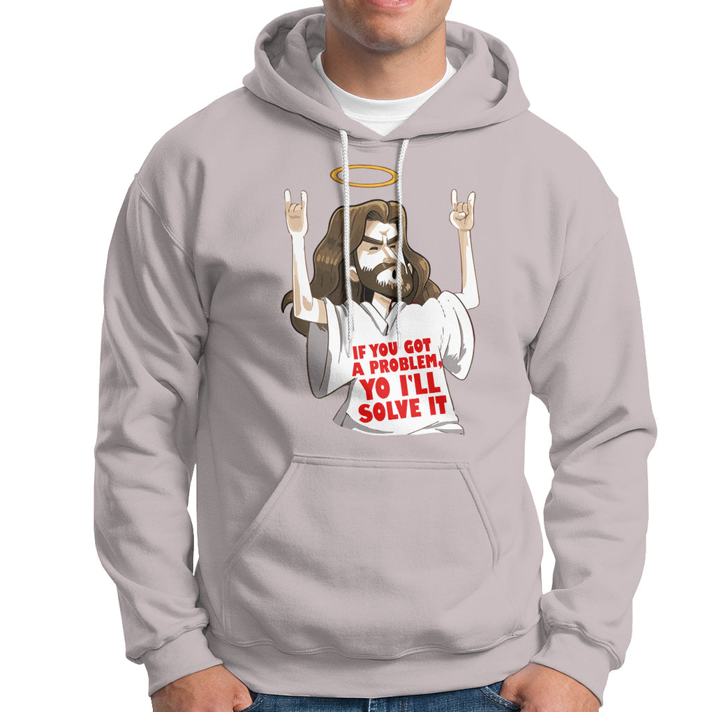Jesus Meme Yo I'll Solve It If You Got A Problem Christian Hoodie TS09 Ice Gray Printyourwear