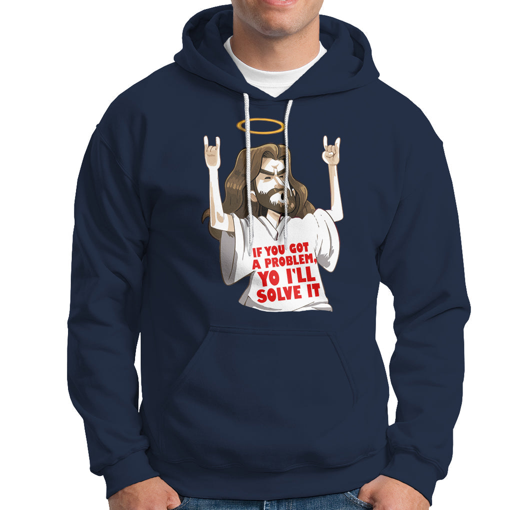 Jesus Meme Yo I'll Solve It If You Got A Problem Christian Hoodie TS09 Navy Printyourwear