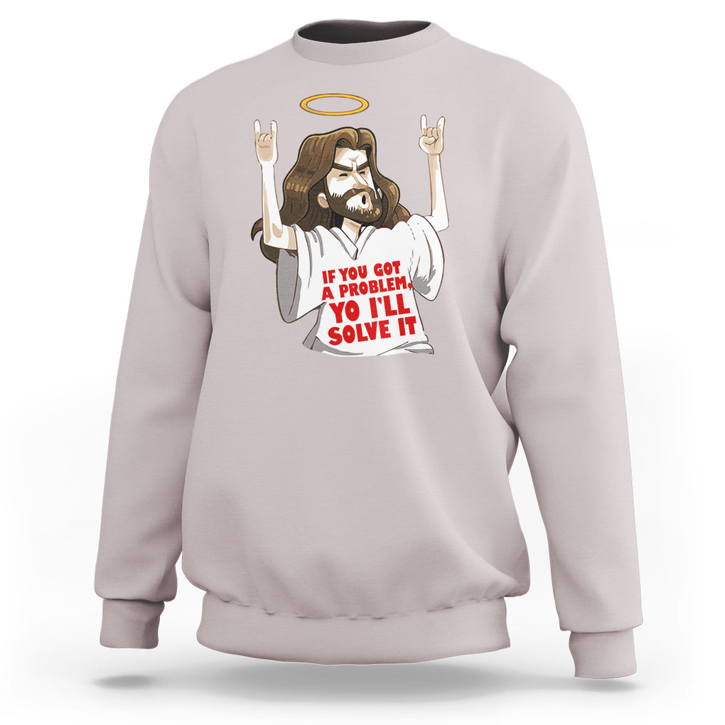 Jesus Meme Yo I'll Solve It If You Got A Problem Christian Sweatshirt TS09 Ice Gray Printyourwear