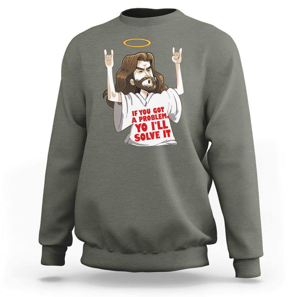 Jesus Meme Yo I'll Solve It If You Got A Problem Christian Sweatshirt TS09 Military Green Printyourwear
