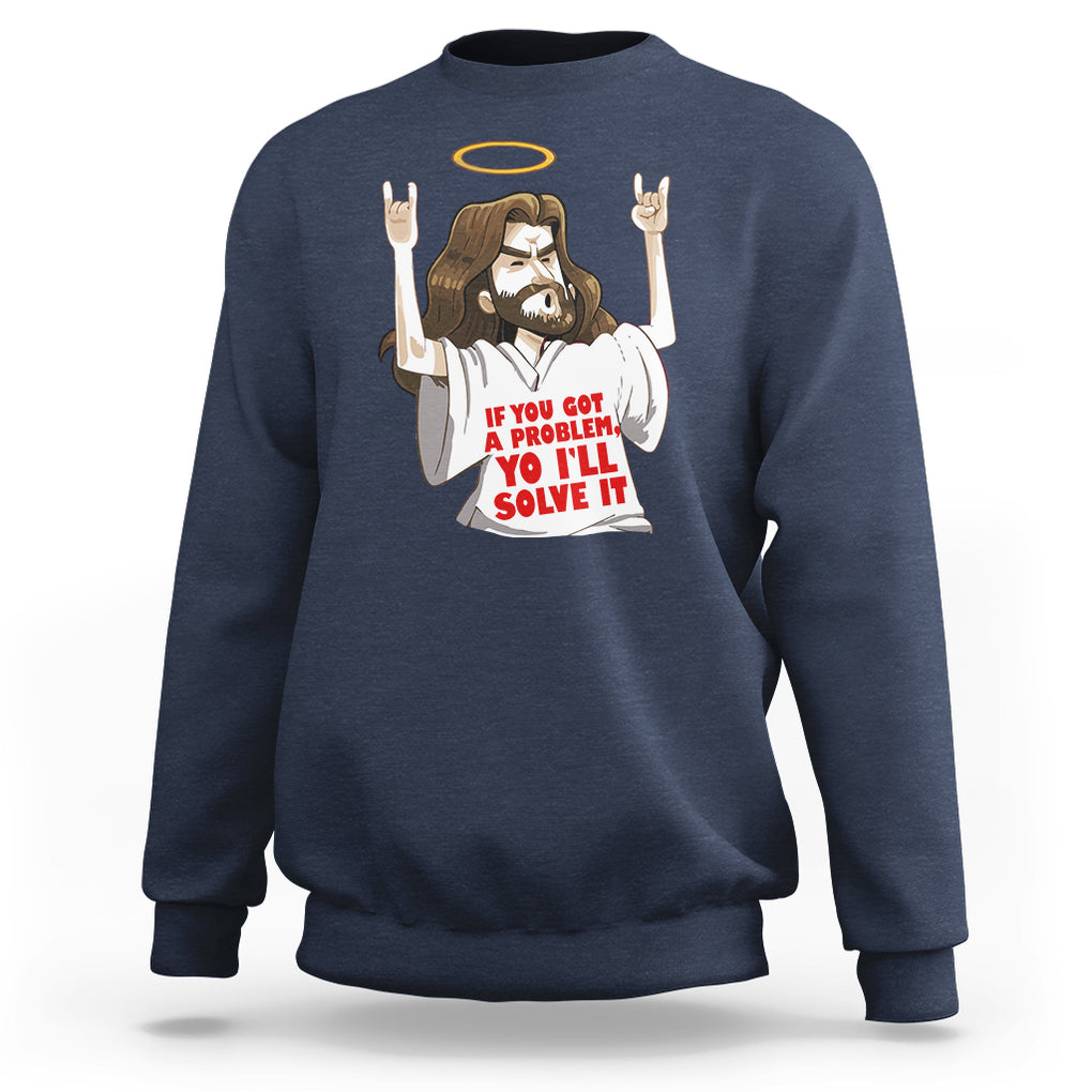 Jesus Meme Yo I'll Solve It If You Got A Problem Christian Sweatshirt TS09 Navy Printyourwear