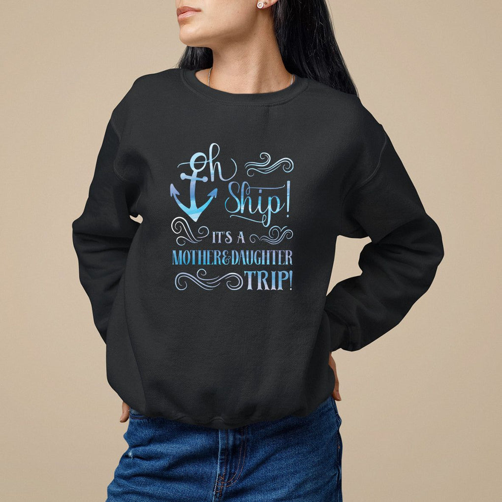 Mother's Day Sweatshirt Oh Ship It's A Mother Daughter Trip Cruise TS09 Black Printyourwear
