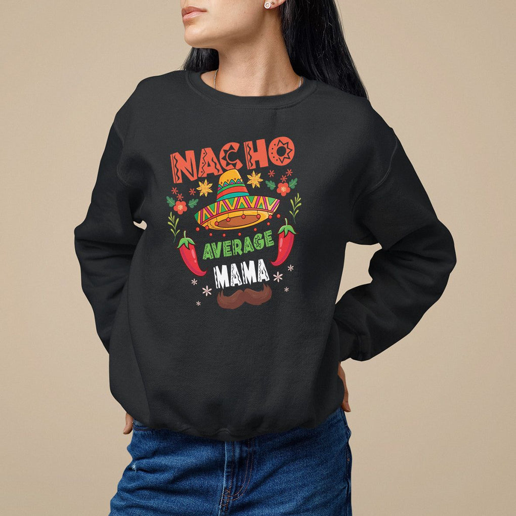 Mexico Mother's Day Sweatshirt Nacho Average Mama Mexican TS09 Black Printyourwear