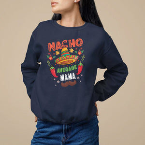 Mexico Mother's Day Sweatshirt Nacho Average Mama Mexican TS09 Navy Printyourwear