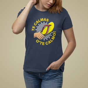 Mexico Mother's Day T Shirt For Women Funny Mom Te Calmas O Te Calmo TS09 Navy Printyourwear