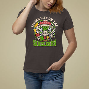 Soccer Mom T Shirt For Women Living Life On The Sidelines TS09 Dark Chocolate Printyourwear